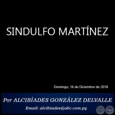 SINDULFO MARTNEZ - Por ALCIBADES GONZLEZ DELVALLE - Domingo, 16 de Diciembre de 2018